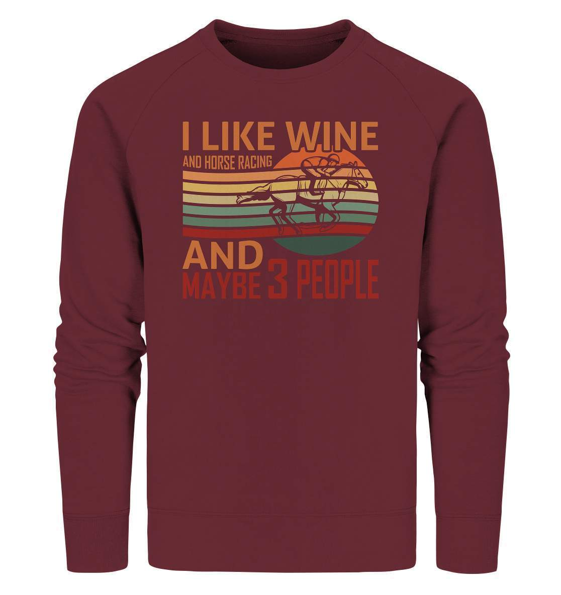 Pferde I like Wine and Horse Racing and maybe 3 People - Organic Sweatshirt-dressur,dressurpferd,haflinger,I like Wine and Horse Racing,Pferd,pony,ponyhof,reiter,reitsport,reitverein,sattel,springpferd,springreiten