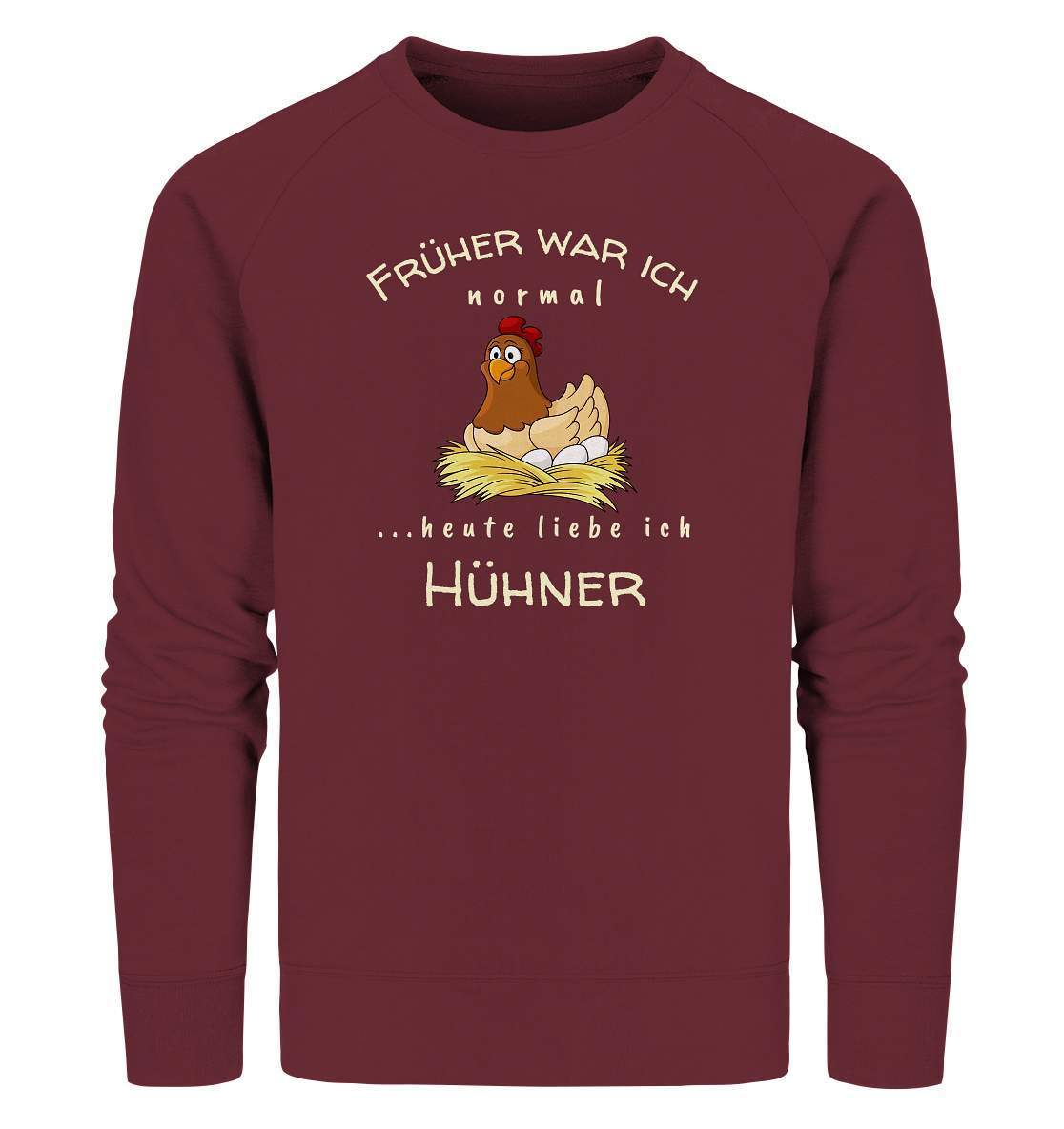 Früher war ich normal heute liebe Ich Hühner- Bauer Geschenk - Organic Sweatshirt-bauer,geflügel,geflügelverein,Geschenk,geschenkidee,hahn,hobbyzucht,hobbyzüchter,hunh,hähnchen,hähne,hühnchen,hühner,hühnerfarm,hühnerstall,hühnerzüchter,landwirt,verrücktes Huhn