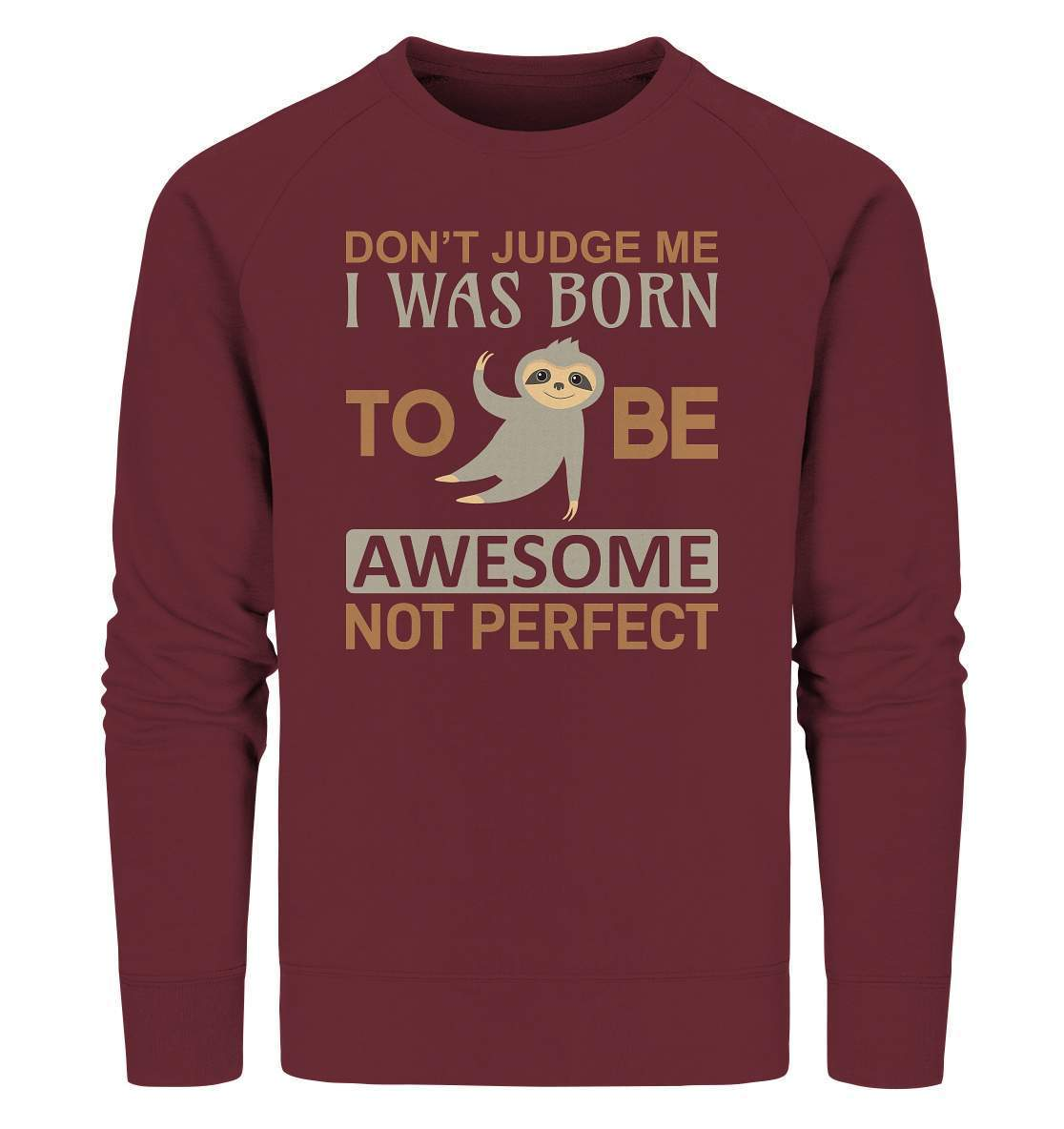 Faultier Born to be Awesome not Perfect - Organic Sweatshirt-3 finger faultier,3 zehen faultier,Born to be awesome,das faultier,ein faultier,Faultier,faultier shirt,faultier t shirt damen,faultierfarm,faultiermotiv,perfektionist,riesenfaultier,t-shirt mit faultier