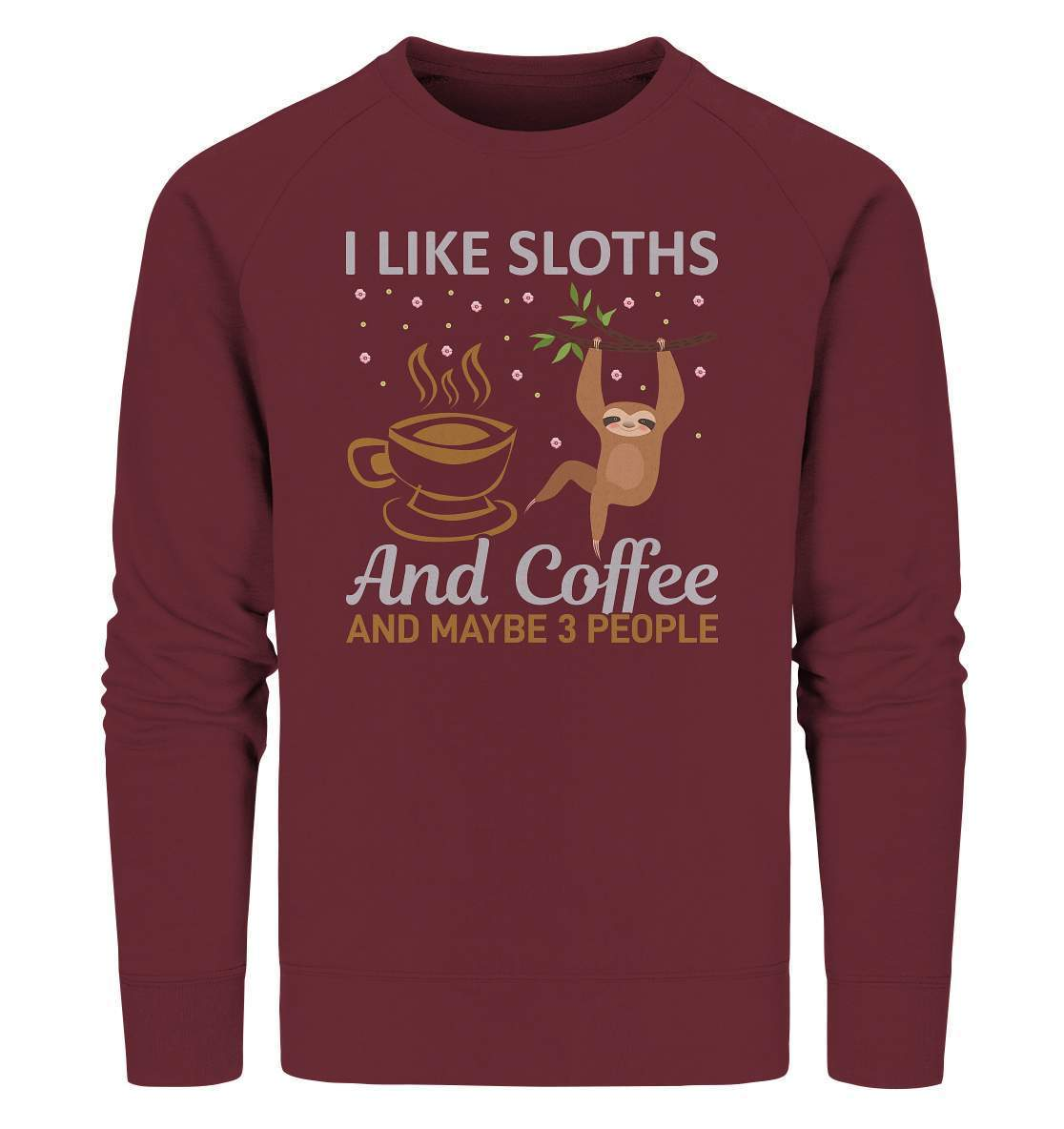 Faultier I like Sloths and Coffee and maybe 3 People - Organic Sweatshirt-3 finger faultier,3 zehen faultier,das faultier,ein faultier,faul,Faultier,faultier shirt,faultier t shirt damen,faultierfarm,faultiermotiv,riesenfaultier,Sloths Coffee and 3 Peoples,t-shirt mit faultier