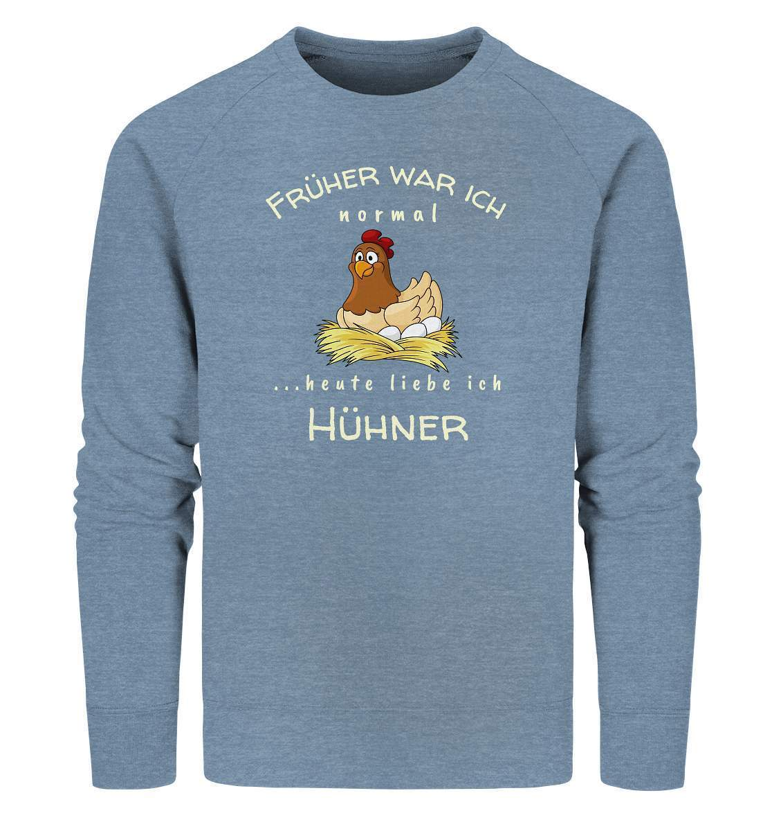 Früher war ich normal heute liebe Ich Hühner- Bauer Geschenk - Organic Sweatshirt-bauer,geflügel,geflügelverein,Geschenk,geschenkidee,hahn,hobbyzucht,hobbyzüchter,hunh,hähnchen,hähne,hühnchen,hühner,hühnerfarm,hühnerstall,hühnerzüchter,landwirt,verrücktes Huhn