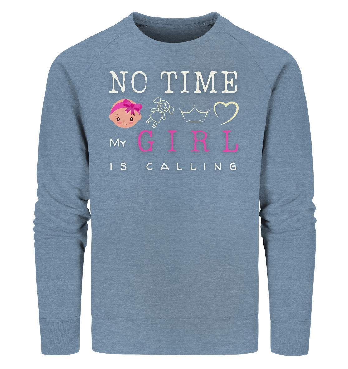 "No Time! My Girl Is Calling" für alle stolzen Mamas und Papas - Organic Sweatshirt-baby shower,baby shower party,du wirst papa,es wird ein mädchen,für Mama,für Papa,geschenk,geschenkidee,kleines mädchen,mama shirt,my girl,mädchen,papa shirt,team blau,team rosa,überraschung