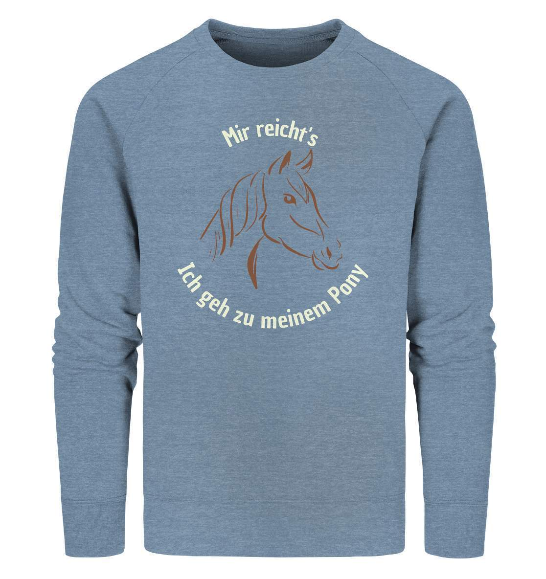 Mir reicht's, ich geh zu meinem Pony - Organic Sweatshirt-dressur,dressurpferd,dressurreiter,fohlen,galopp,haflinger,hengst,pferd,pferdesprüche,Pony,ponyhof,reiter,reitsport,reitverein,ross,sattel,sliding stop,springpferd,springreiten,stall,stute,wallach,westernpferd,westernreiten