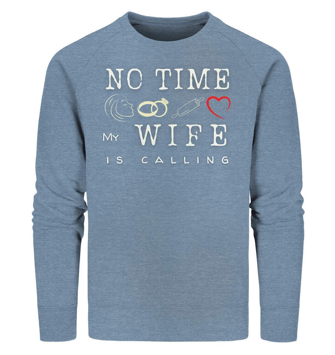 No Time - My Wife Is Calling für starke Partner - Organic Sweatshirt-bekannte,beziehung,ehefrau,frau,freunde,fun,geschenkidee,heiratsantrag,hochzeitsgeschenk,humor,JGA shirt,jungesellenabschied,my lovely wife,Partnerschaft,spaß,verheiratet,verwandte