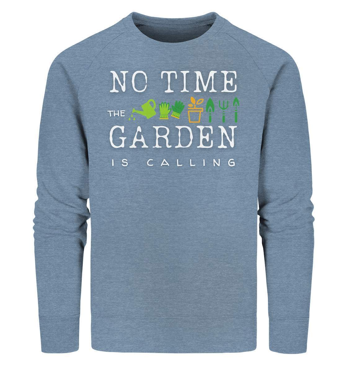 No Time the Garden is calling - Beruftsgärtner Hobbygärtner - Organic Sweatshirt-funshirt,gartenhelfer,gartenleidenschaft,gartenoutfit,gärtner,gärtnerliebe,landschaftsgärner. gartenausrüstung,landschaftsgärtner