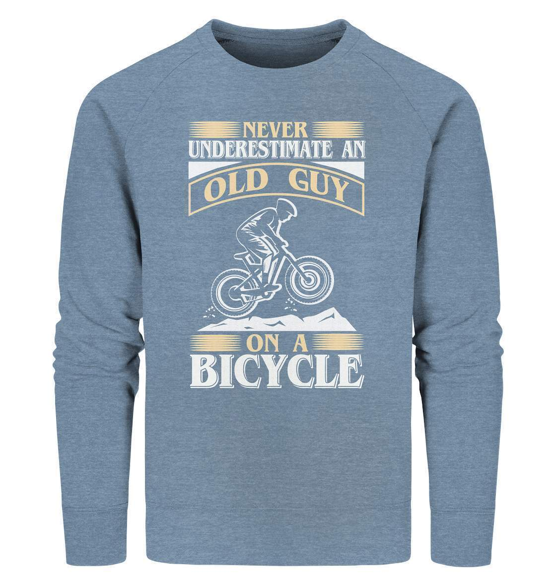 Fahrrad Never underestimate an old Guy on a Bicycle - Organic Sweatshirt-bike,bike damen,e-bike trekking,fahrrad,fahrrad damen,fahrrad einfach,fahrrad fahren,fahrrad herren,fahrrad test,fahrradbekleidung,fahrradtour,mountainbike,underestimate old Guy on a Bicycle