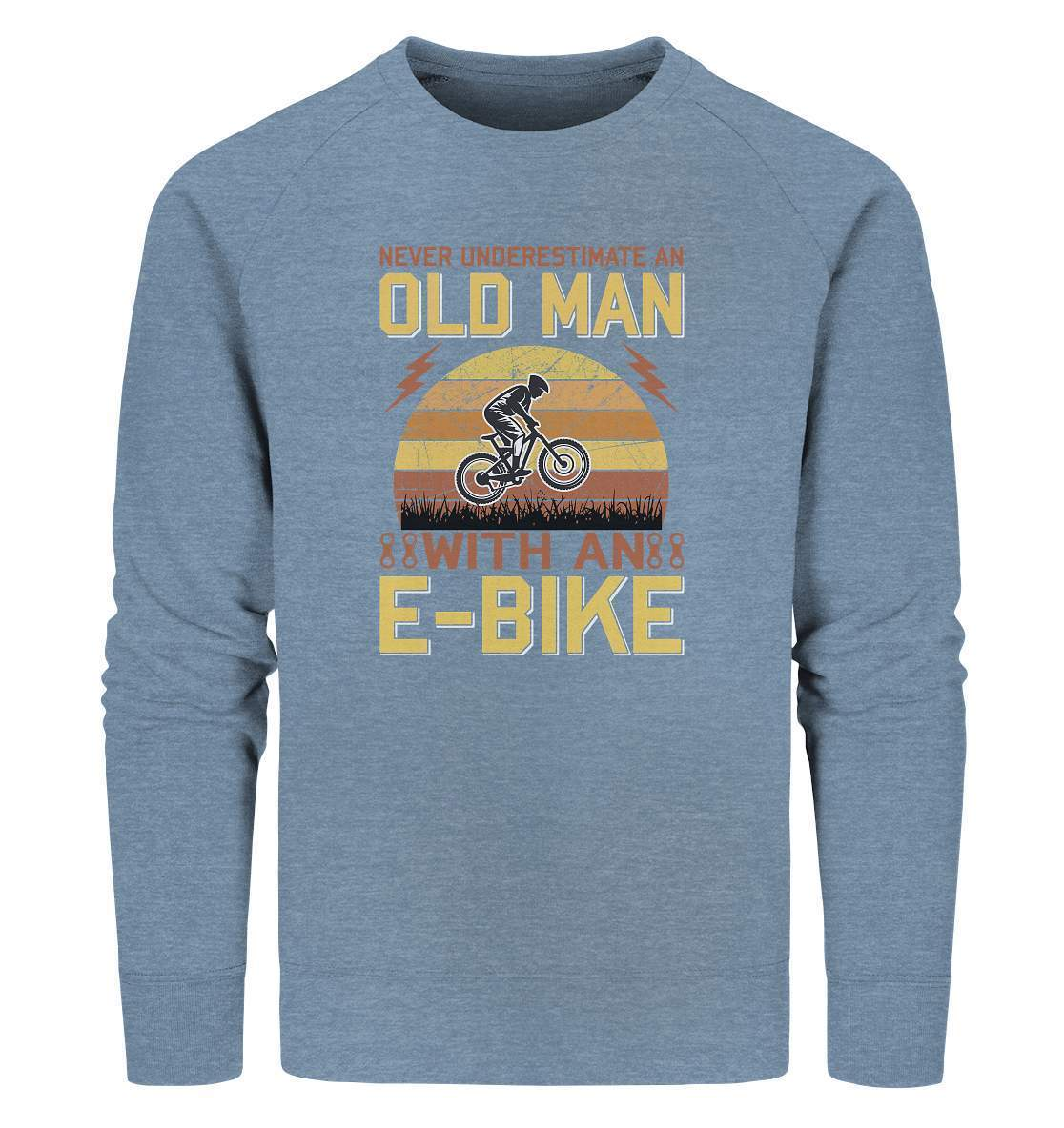 Fahrrad E-Bike Never underestimate an old Man with an E-Bike - Organic Sweatshirt-downhill,Fahrrad,fahrradbekleidung,fahrradbekleidung damen,fahrradbekleidung herren,Fahrradfahrer,geschenk für radfahrer,leidenschaft,Mountain Bike,Never underestimate an old Man,Radfahrer,radfahrer nebeneinander,xxl fahrrad