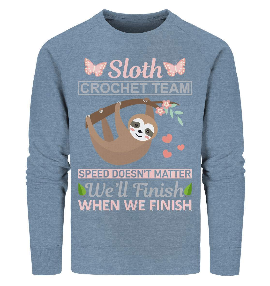 Faultier Sloth Crochet Speed doesn't matter, We'll finish when we Finish - Organic Sweatshirt-3 finger faultier,3 zehen faultier,das faultier,ein faultier,faul,Faultier,faultier shirt,faultier t shirt damen,faultierfarm,faultiermotiv,riesenfaultier,Sloth Crochet Speed,t-shirt mit faultier