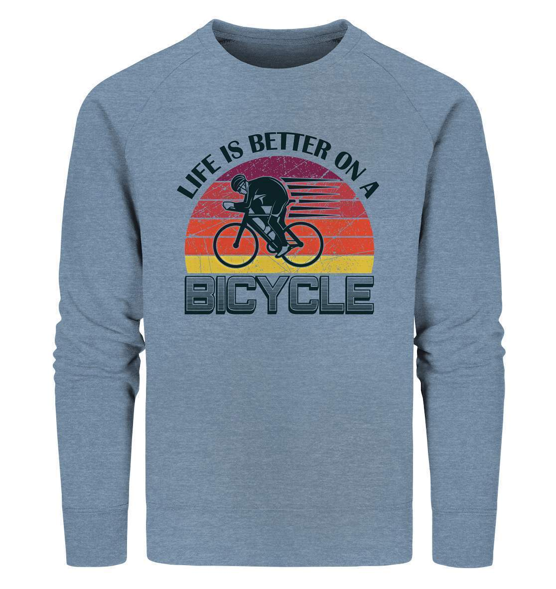 Fahrrad Life is better on a Bicycle - Organic Sweatshirt-bike,bike damen,e-bike trekking,fahrrad,fahrrad damen,fahrrad einfach,fahrrad fahren,fahrrad herren,fahrrad test,fahrradbekleidung,fahrradtour,Life is better on a Bicycle,mountainbike