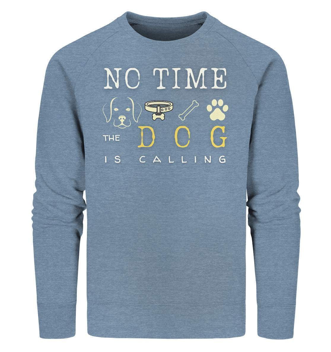 No Time the Dog is Calling - für Hundeliebhaber - Organic Sweatshirt-auf den hund gekommen,dog,freude,geburtstgasgeschenk,geschenkidee,humor,hund,hundebesitzer,hundefan,hundehalter,hundeliebhaber,hundeshirt,spaß