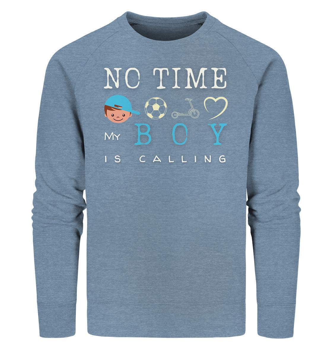 No Time My Boy is Calling - für den stolzen Papa - Organic Sweatshirt-baby shower,baby shower party,du wirst papa,es wird ein junge,für Mama,für Papa,geschenk,geschenkidee,junge,kleiner junge,mama shirt,my boy,papa shirt,team blau,team rosa,überraschung