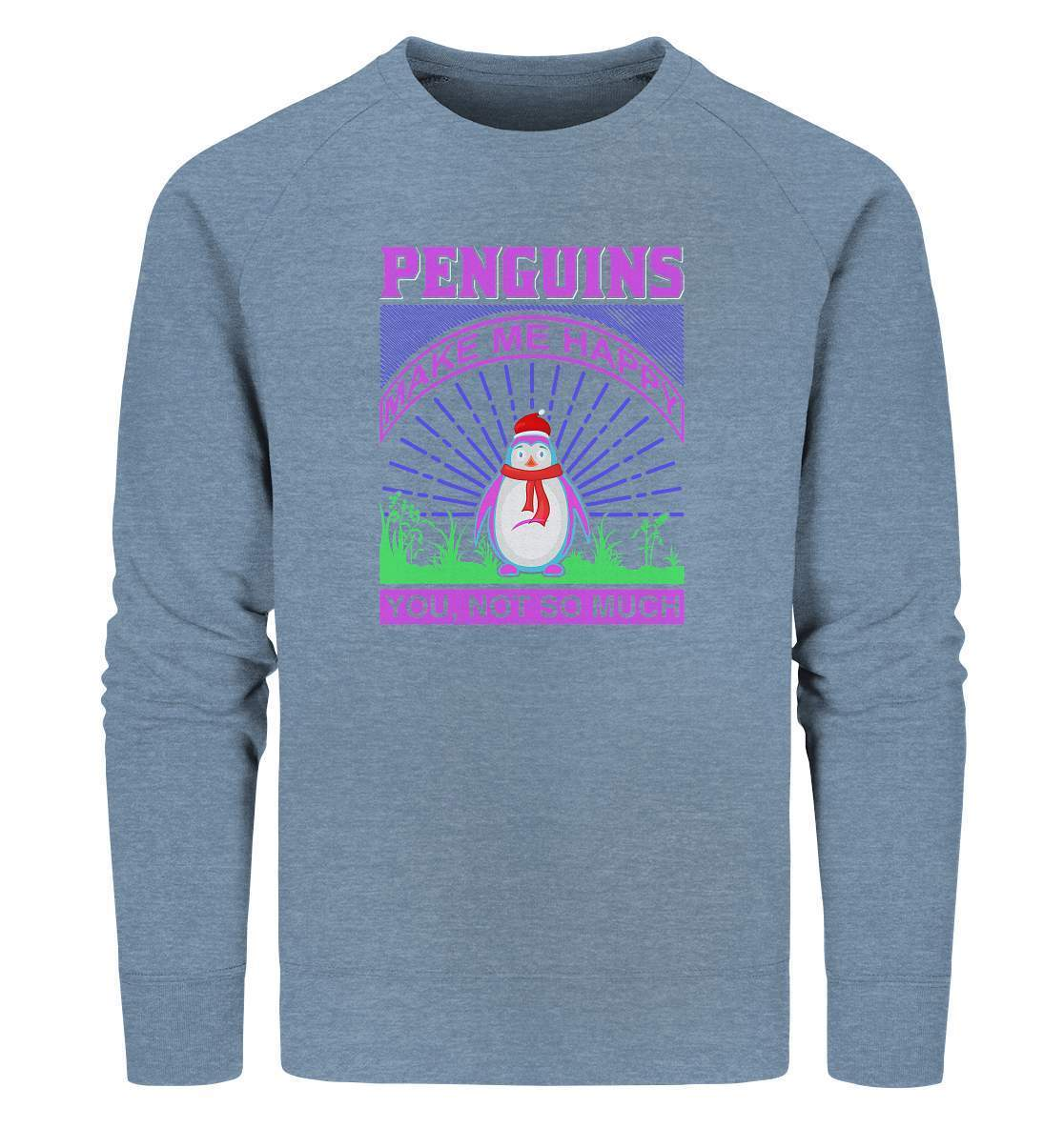 Pinguin Penguins make me happy You, not so much - Organic Sweatshirt-bild pinguin,humboldt pinguin,Penguins make me happy You,pinguin,Pinguin Bild,pinguin clipart,pinguin comic,pinguin druck,pinguin shirt,pinguin t-shirt,plitsch platsch pinguin