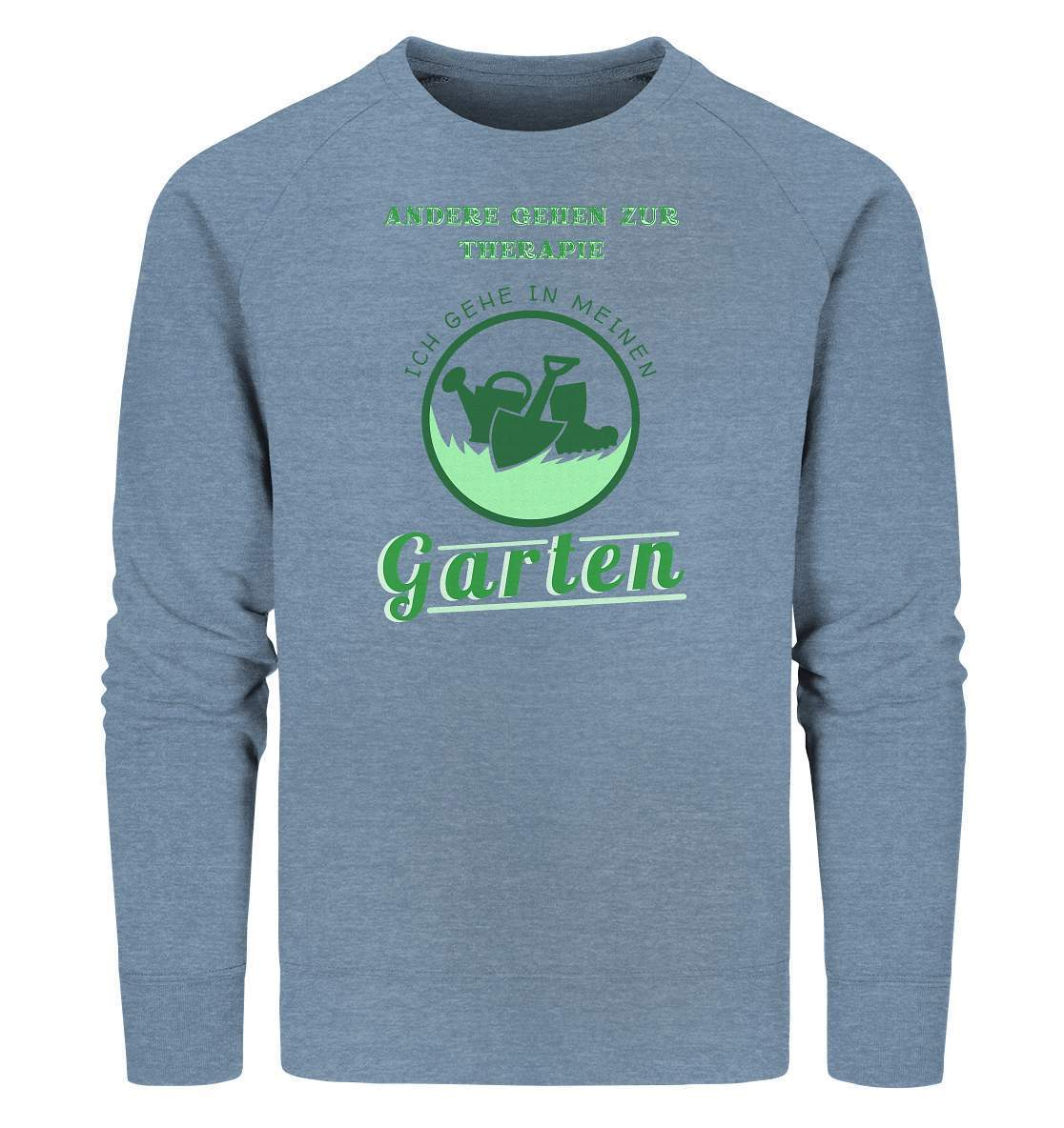 Andere gehen zur Therapie Ich gehe in meinen Garten Gärtner- Organic Sweatshirt-funshirt,garten therapie t-shirt,gartenausrüstung,gartenhelfer,gartenleidenschaft,gartenliebe,gartenoutfit,gummistiefel,gärtner,gärtnerliebe,kleingärtner,landschaftsgärtner,therapie garten