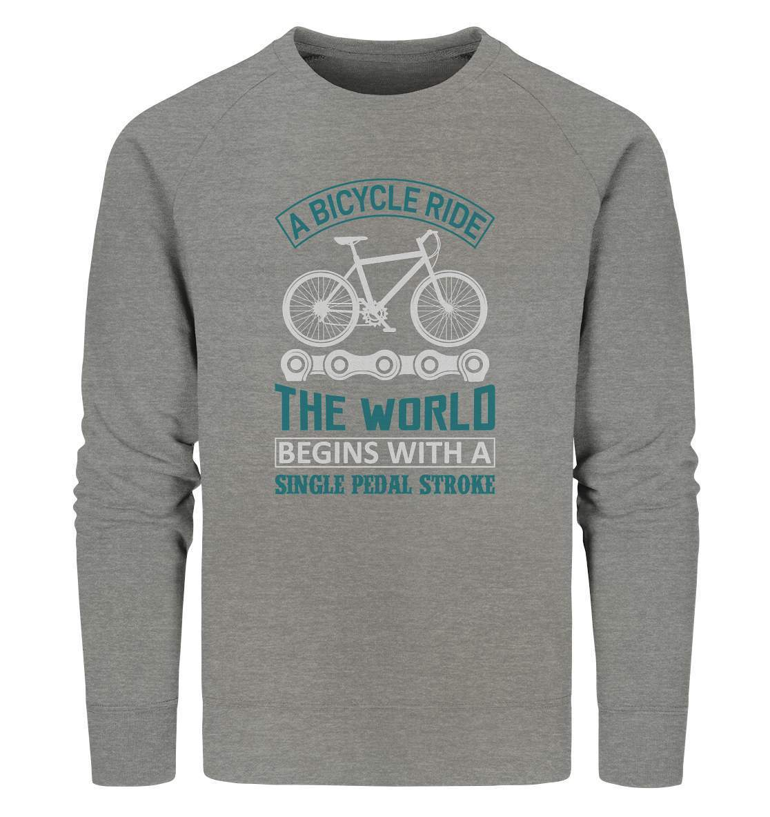 Fahrrad A Bicycle Ride, The World begins with a single pedal stroke - Organic Sweatshirt-begins with a single pedal stroke,bike,bike damen,e-bike trekking,fahrrad,fahrrad damen,fahrrad einfach,fahrrad fahren,fahrrad herren,fahrrad test,fahrradbekleidung,fahrradtour,mountainbike