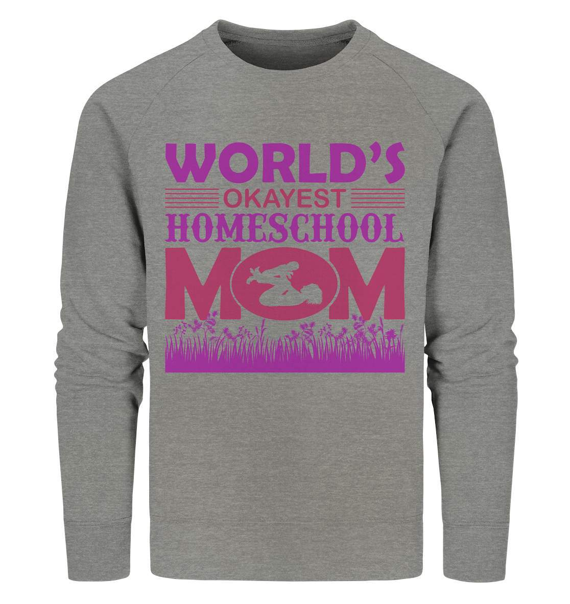 Homeschoolong Dankeschön für Die beste Mama Worlds okayest Homeschool Mom - Organic Sweatshirt-freies lernen,freilerner,geduld,homeschool,homschooling,lernen,mama,muttertag,pauken,pauker,präsenzpflicht,schulpflicht,zu hause lernen