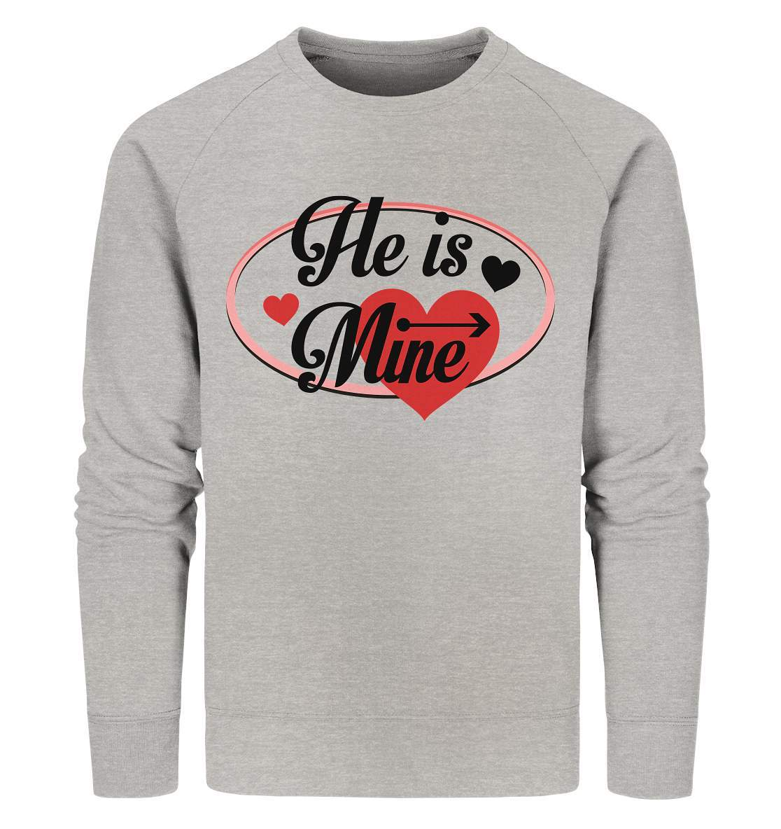 Valentinstag He is mine ❤️ - Organic Sweatshirt-14. Februar,be my valentine,couple,große Liebe,he is mine,herz,liebe,lover,tag der verliebten,valentines day,Valentinstag,Valentinstag für Frauen,Valentinstag für Männer,Valentinstag Geschenk,Valentinstag Ideen,verliebt