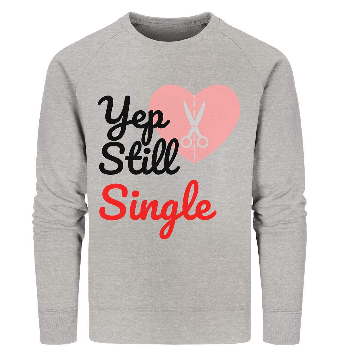 Valentinstag Yeb Still Single Broken Heart Perfekt für Singles - Organic Sweatshirt-14. Februar,be my valentine,gebrochenes Herz,getrennt,große Liebe,herz,liebe,Single,tag der verliebten,Trennung,valentines day,Valentinstag,Valentinstag für Frauen,Valentinstag für Männer,Valentinstag Geschenk,Valentinstag Ideen,verliebt