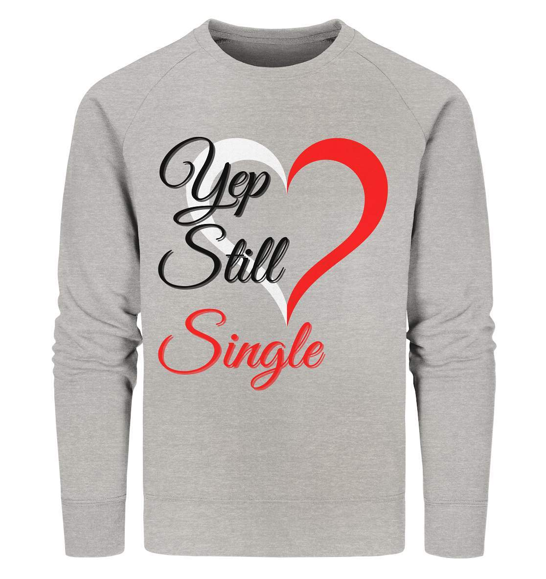 Valentinstag Yeb Still Single Perfekt für Singles - Organic Sweatshirt-14. Februar,be my valentine,getrennt,große Liebe,herz,liebe,Single,tag der verliebten,Trennung,valentines day,Valentinstag,Valentinstag für Frauen,Valentinstag für Männer,Valentinstag Geschenk,Valentinstag Ideen,verliebt