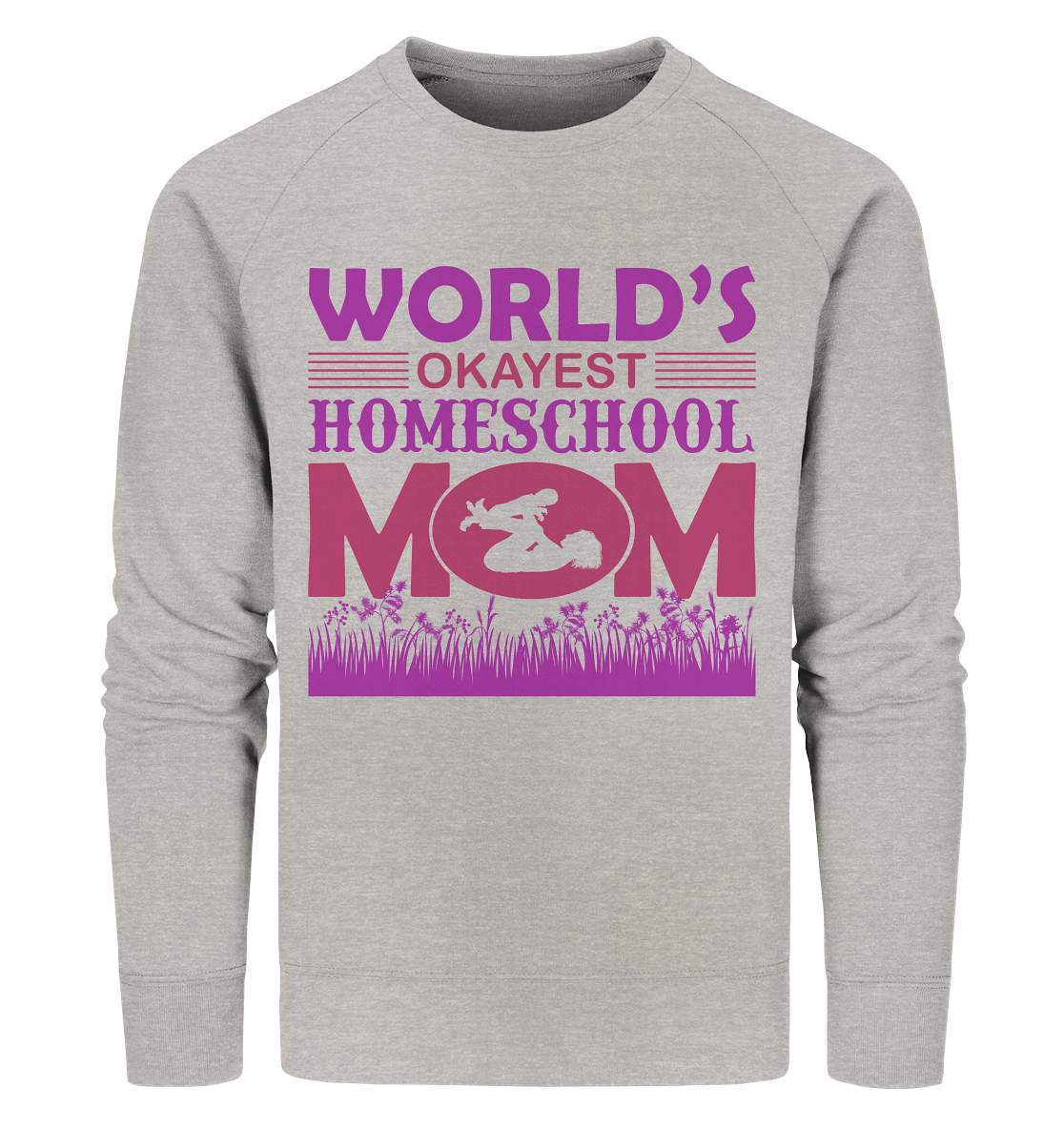 Homeschoolong Dankeschön für Die beste Mama Worlds okayest Homeschool Mom - Organic Sweatshirt-freies lernen,freilerner,geduld,homeschool,homschooling,lernen,mama,muttertag,pauken,pauker,präsenzpflicht,schulpflicht,zu hause lernen