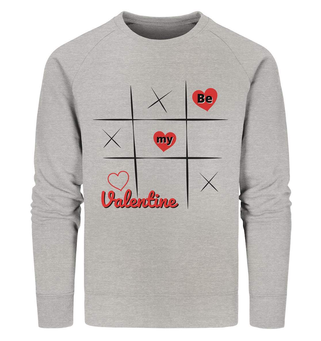 Valentinstag Be my Valentine Tic Tac Toe Perfekt für deinen Schatz - Organic Sweatshirt-14. Februar,be my valentine,große Liebe,herz,klassisches Spiel,liebe,tag der verliebten,tic tac toe,valentines day,Valentinstag,Valentinstag Frauen,Valentinstag für Männer,Valentinstag Geschenk,Valentinstag Ideen,verliebt