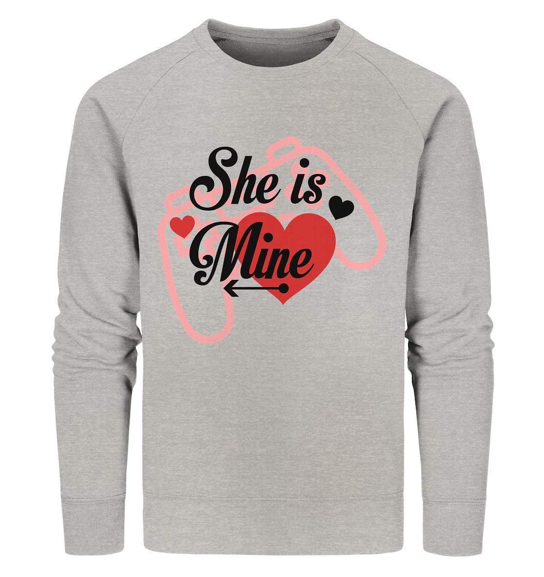 Valentinstag She is mine ❤️ - Organic Sweatshirt-14. Februar,be my valentine,couple,große Liebe,herz,liebe,lover,she is mine,tag der verliebten,valentines day,Valentinstag,Valentinstag Geschenk,Valentinstag Ideen,Valentinstag Partnerlook,verliebt