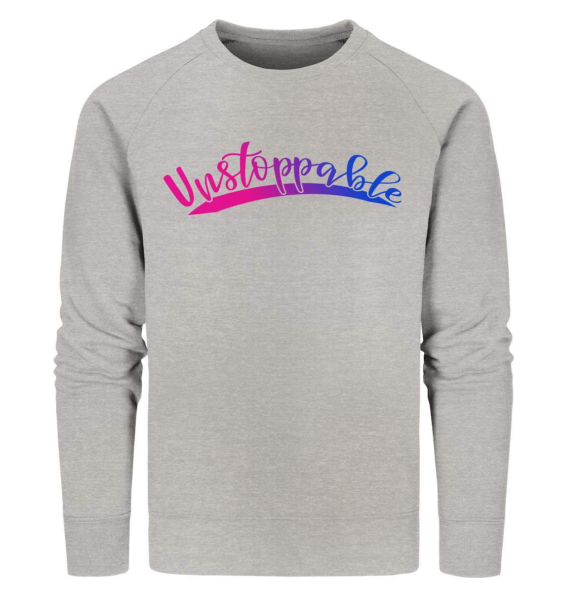 Unstoppable nicht zu stoppen - Organic Sweatshirt-dran bleiben,durchhalten,kampf,kämpfer,motivation,nicht zu stoppen,niemals augeben,stark bleiben,stark sein,stätke,tapferheit,unaufhaltbar,unstoppable