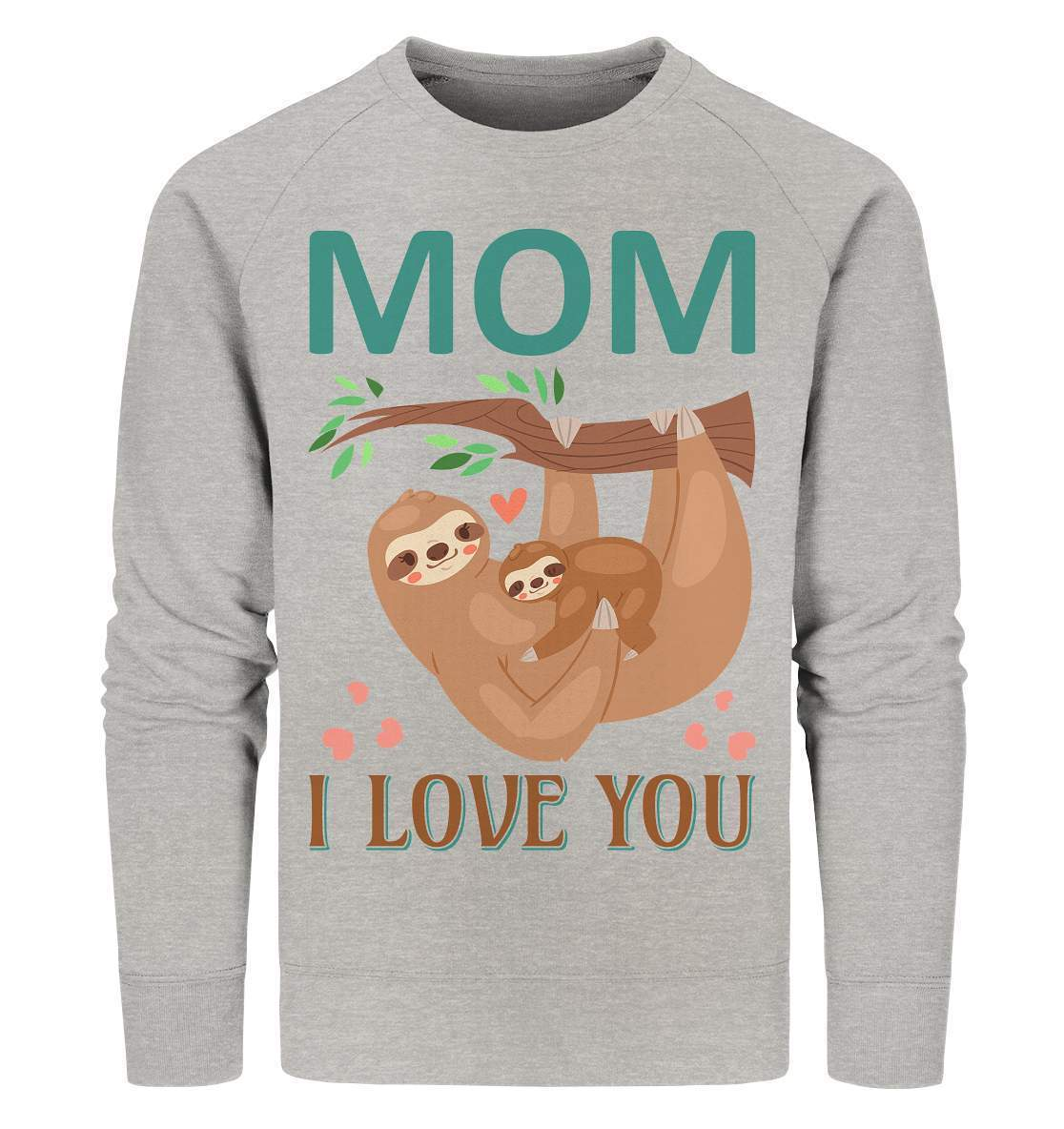 Faultier Mom, I Love You - Organic Sweatshirt-3 finger faultier,3 zehen faultier,das faultier,ein faultier,faul,Faultier,faultier shirt,faultier t shirt damen,faultierfarm,faultiermotiv,Mom I Love You,riesenfaultier,t-shirt mit faultier