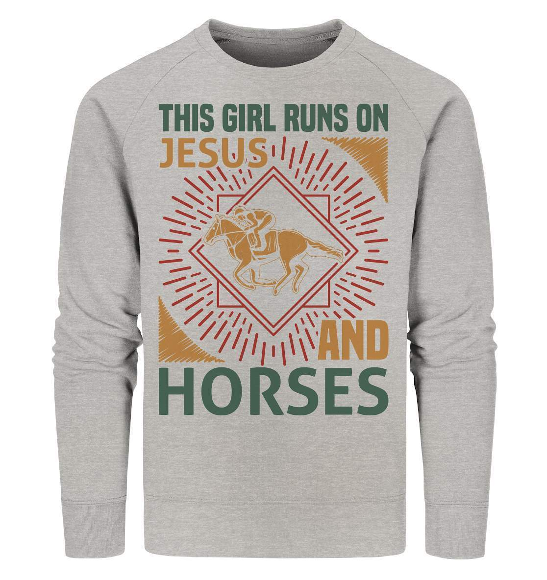 Pferde This Girl runs on Jesus and Horses - Organic Sweatshirt-dressur,dressurpferd,Girl runs on Jesus and Horses,haflinger,pony,ponyhof,reiter,reitsport,reitverein,sattel,springpferd,springreiten