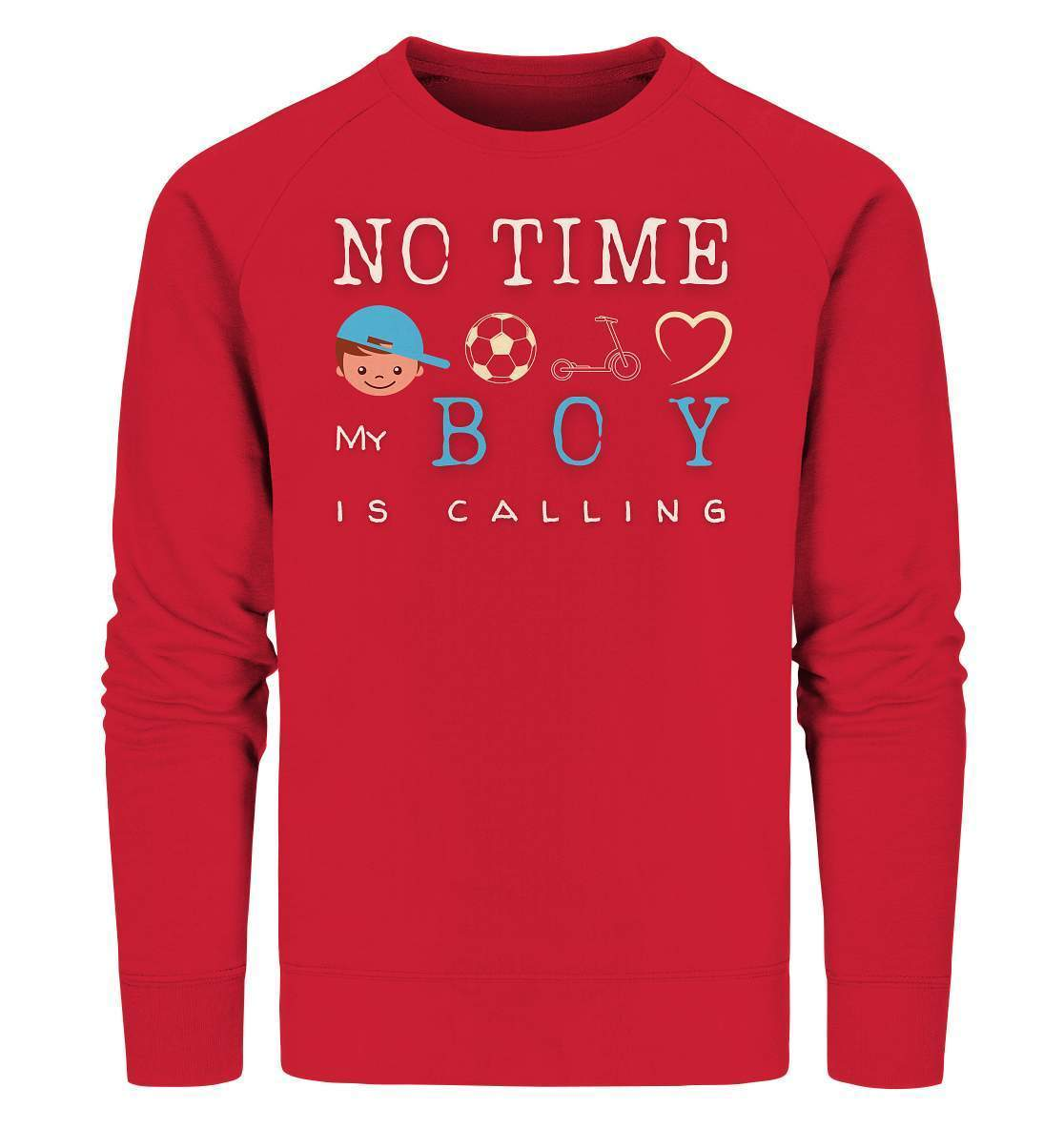 No Time My Boy is Calling - für den stolzen Papa - Organic Sweatshirt-baby shower,baby shower party,du wirst papa,es wird ein junge,für Mama,für Papa,geschenk,geschenkidee,junge,kleiner junge,mama shirt,my boy,papa shirt,team blau,team rosa,überraschung