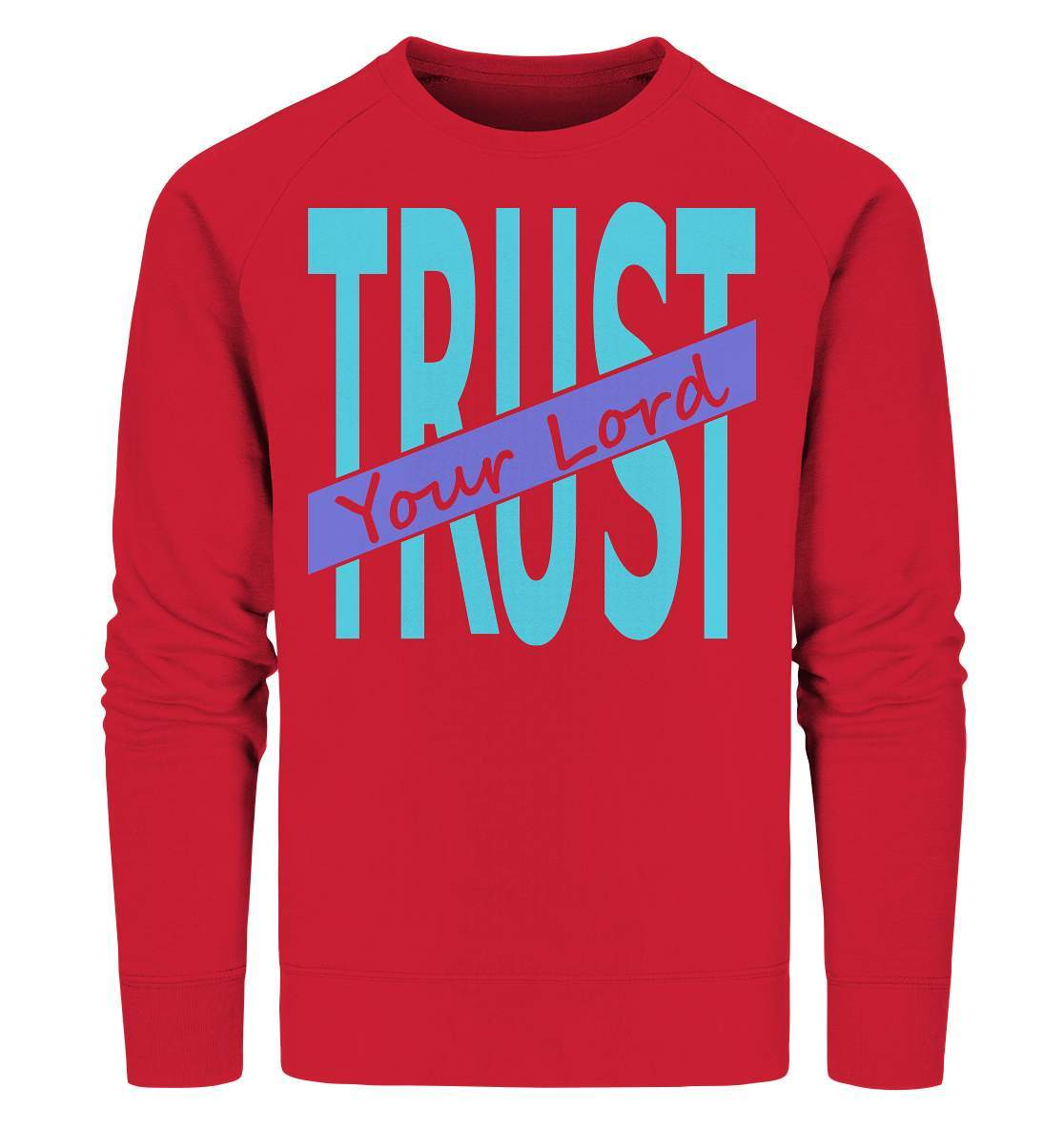 Glauben Beten Vertrauen Trust Your Lord - Organic Sweatshirt-altes testament,bibel,bibelspruch,christ,christen,christentum,feind der Angst,glauben,Jesus,jesus christus,liebe,neues testament,trust your lord