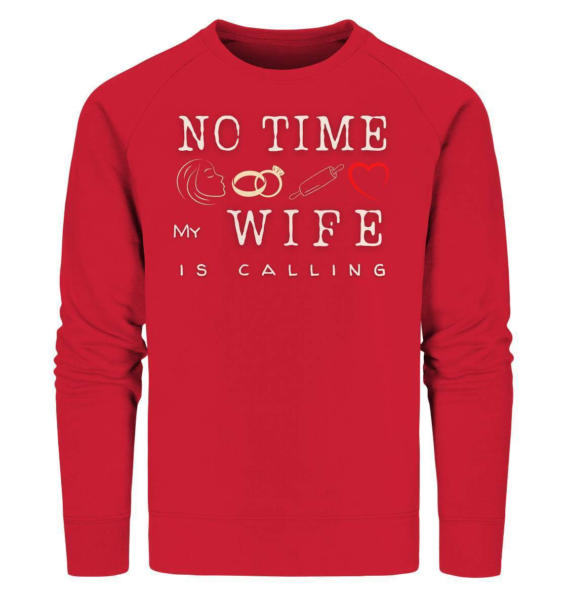 No Time - My Wife Is Calling für starke Partner - Organic Sweatshirt-bekannte,beziehung,ehefrau,frau,freunde,fun,geschenkidee,heiratsantrag,hochzeitsgeschenk,humor,JGA shirt,jungesellenabschied,my lovely wife,Partnerschaft,spaß,verheiratet,verwandte