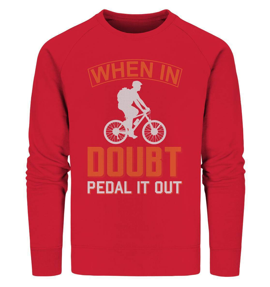 Fahrrad When in doubt, Pedal it out - Organic Sweatshirt-bike,bike damen,e-bike trekking,fahrrad,fahrrad damen,fahrrad einfach,fahrrad fahren,fahrrad herren,fahrrad test,fahrradbekleidung,fahrradtour,mountainbike,Pedal it out,When in doubt