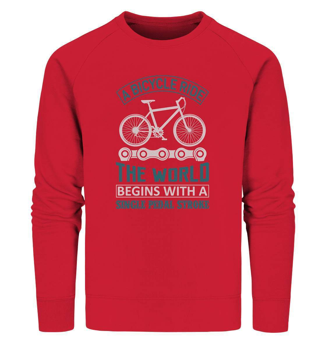 Fahrrad A Bicycle Ride, The World begins with a single pedal stroke - Organic Sweatshirt-begins with a single pedal stroke,bike,bike damen,e-bike trekking,fahrrad,fahrrad damen,fahrrad einfach,fahrrad fahren,fahrrad herren,fahrrad test,fahrradbekleidung,fahrradtour,mountainbike