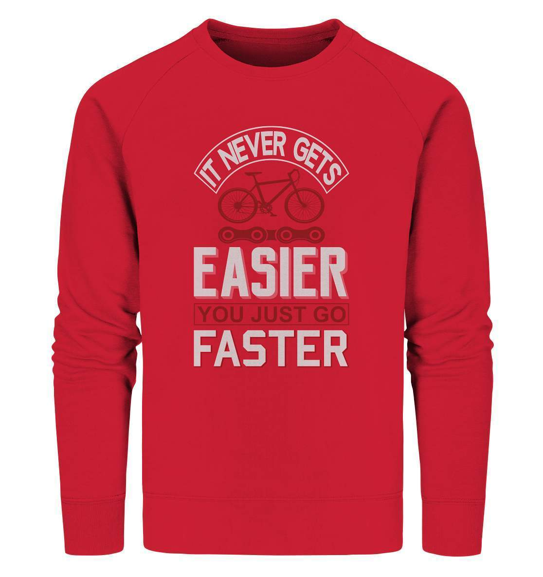 Fahrrad It never gets Easier, you just go Faster - Organic Sweatshirt-bike,bike damen,e-bike trekking,fahrrad,fahrrad damen,fahrrad einfach,fahrrad fahren,fahrrad herren,fahrrad test,fahrradbekleidung,fahrradtour,It never gets Easier you just go Faster,mountainbike