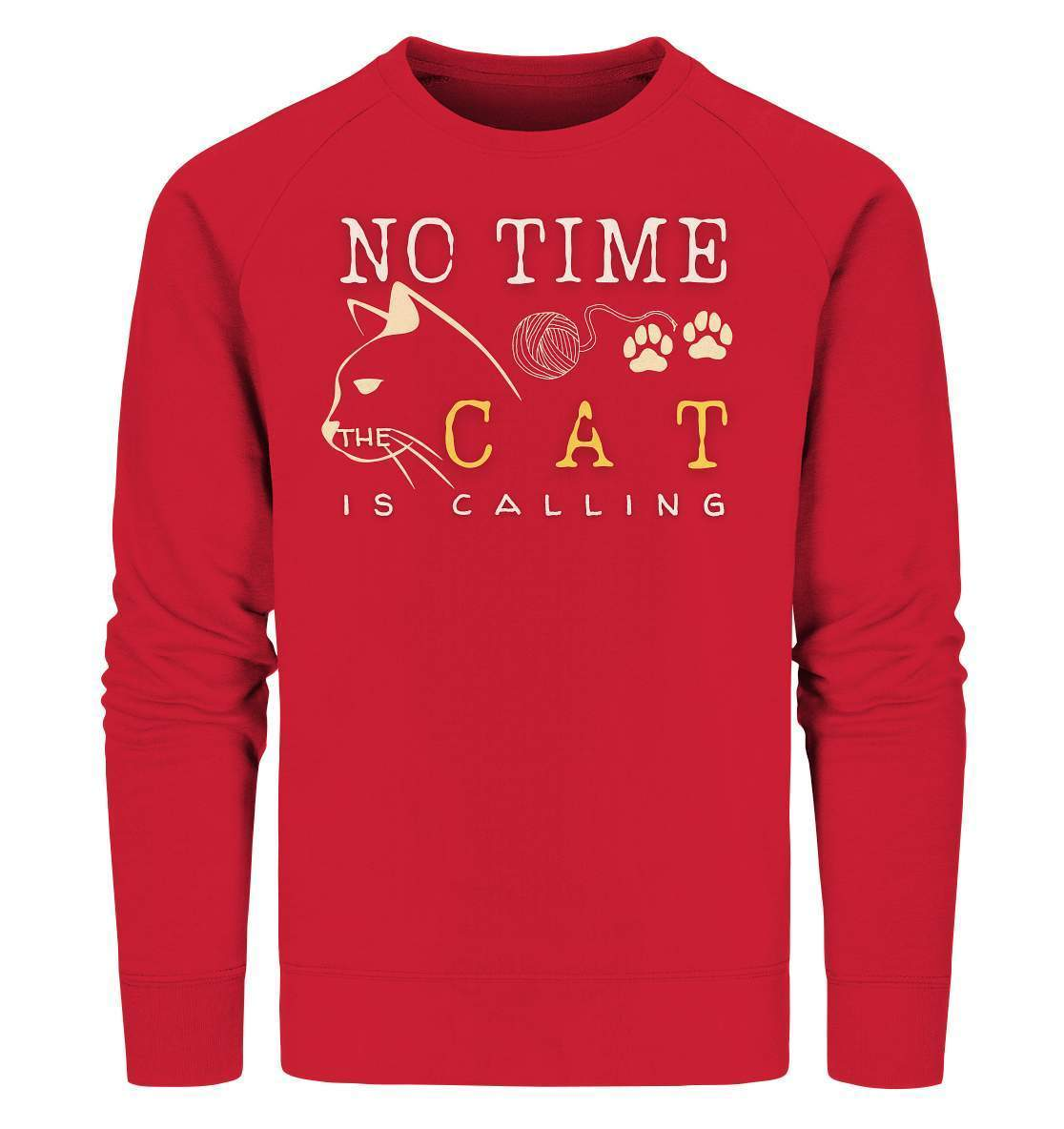 No Time The Cat Is Calling - Katzenliebhaber - Organic Sweatshirt-auf die Katze gekommen,cat,freude,geburtstgasgeschenk,geschenkidee,humor,Katze,Katzenbesitzer,katzenfan,katzenhalter,katzenliebhaber,katzenshirt,spaß