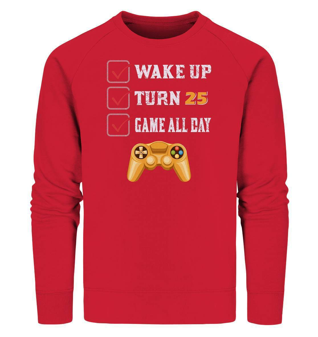 Zocker Outfit Wake Up Turn 25 Game all Day - Organic Sweatshirt-computer,controller,gamepad,gamer,geboren zum zocken,geborener zocker,joystick,Konsole,spielkonsole,Video Game,Wake Up Turn 25 Game all Day,zocken,zockerleidenschaft