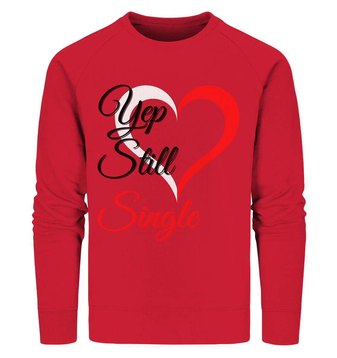 Valentinstag Yeb Still Single Perfekt für Singles - Organic Sweatshirt-14. Februar,be my valentine,getrennt,große Liebe,herz,liebe,Single,tag der verliebten,Trennung,valentines day,Valentinstag,Valentinstag für Frauen,Valentinstag für Männer,Valentinstag Geschenk,Valentinstag Ideen,verliebt