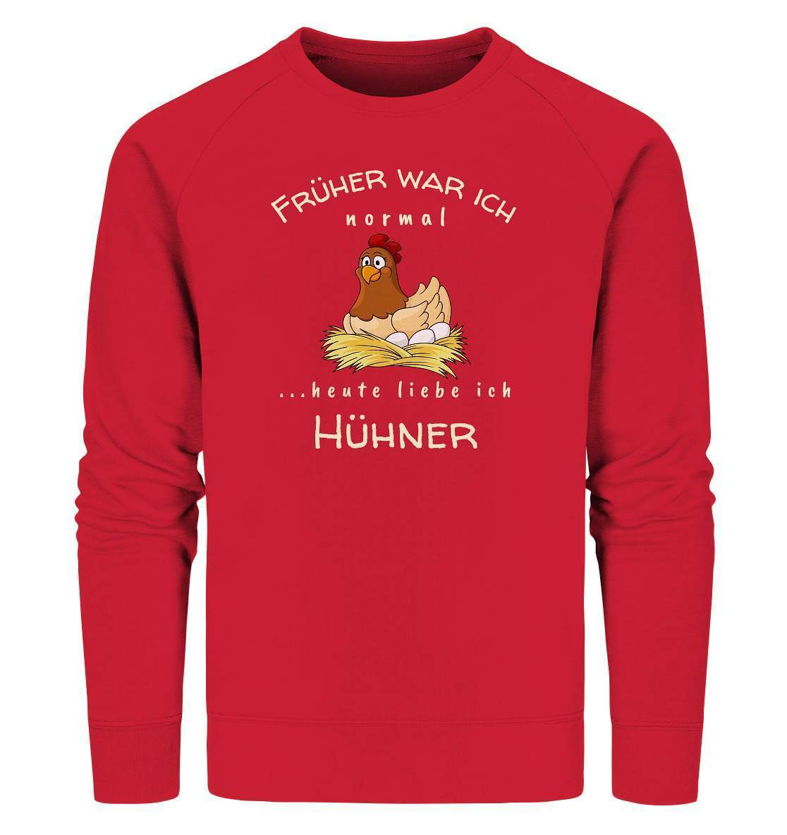 Früher war ich normal heute liebe Ich Hühner- Bauer Geschenk - Organic Sweatshirt-bauer,geflügel,geflügelverein,Geschenk,geschenkidee,hahn,hobbyzucht,hobbyzüchter,hunh,hähnchen,hähne,hühnchen,hühner,hühnerfarm,hühnerstall,hühnerzüchter,landwirt,verrücktes Huhn