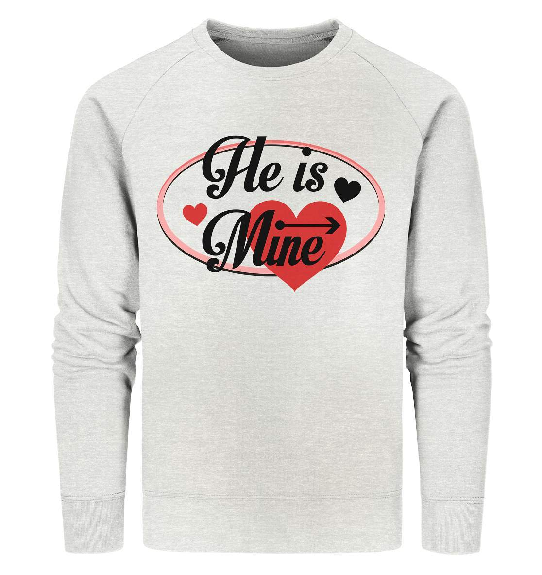 Valentinstag He is mine ❤️ - Organic Sweatshirt-14. Februar,be my valentine,couple,große Liebe,he is mine,herz,liebe,lover,tag der verliebten,valentines day,Valentinstag,Valentinstag für Frauen,Valentinstag für Männer,Valentinstag Geschenk,Valentinstag Ideen,verliebt