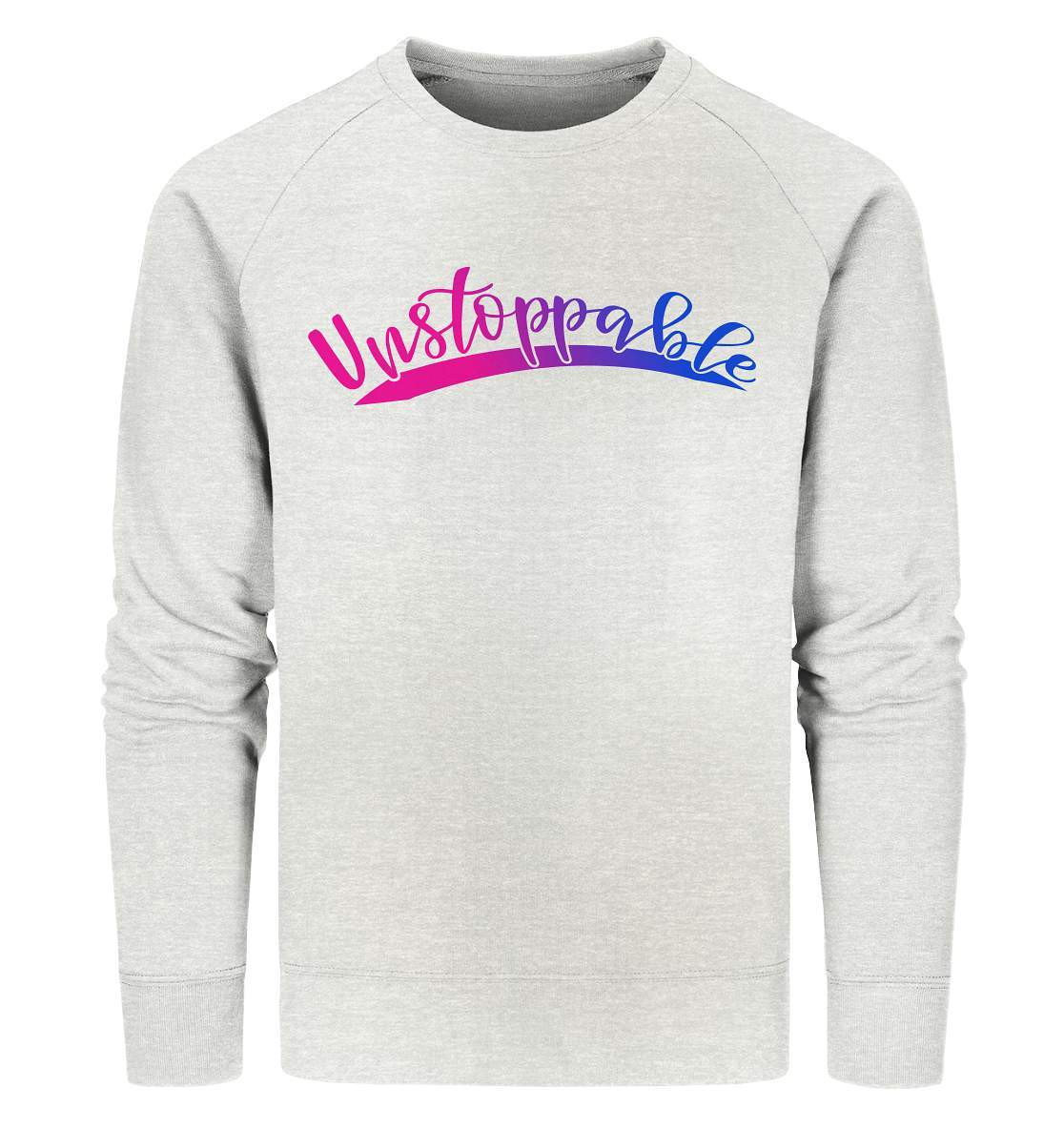 Unstoppable nicht zu stoppen - Organic Sweatshirt-dran bleiben,durchhalten,kampf,kämpfer,motivation,nicht zu stoppen,niemals augeben,stark bleiben,stark sein,stätke,tapferheit,unaufhaltbar,unstoppable