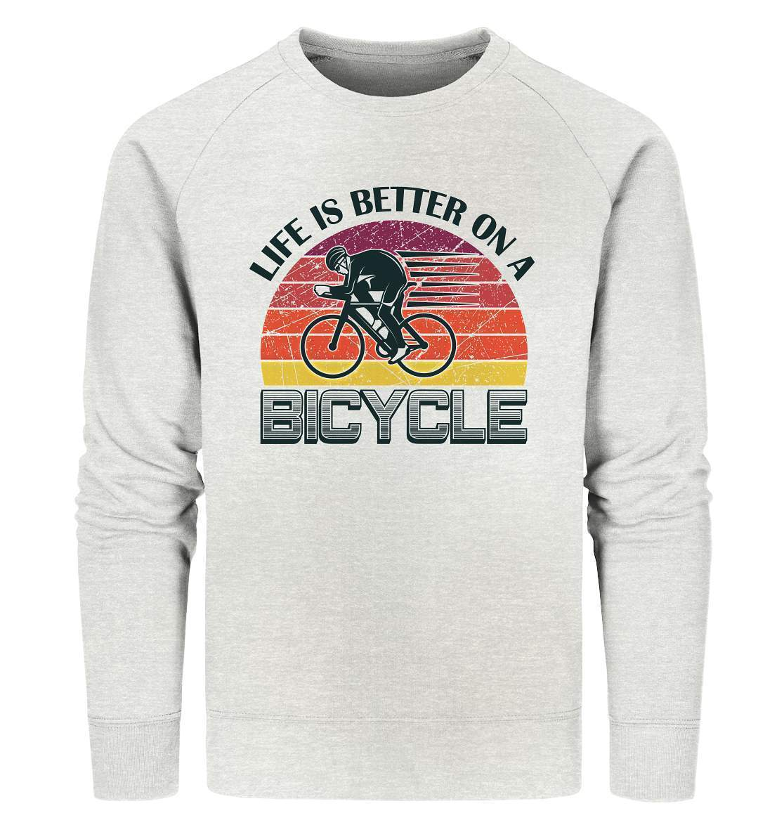 Fahrrad Life is better on a Bicycle - Organic Sweatshirt-bike,bike damen,e-bike trekking,fahrrad,fahrrad damen,fahrrad einfach,fahrrad fahren,fahrrad herren,fahrrad test,fahrradbekleidung,fahrradtour,Life is better on a Bicycle,mountainbike