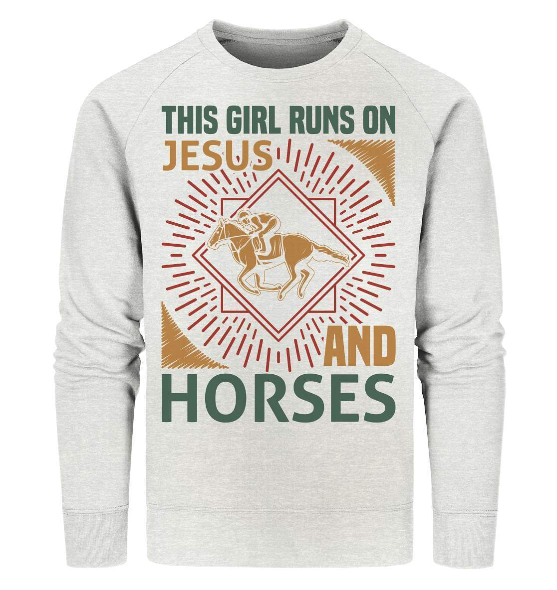 Pferde This Girl runs on Jesus and Horses - Organic Sweatshirt-dressur,dressurpferd,Girl runs on Jesus and Horses,haflinger,pony,ponyhof,reiter,reitsport,reitverein,sattel,springpferd,springreiten