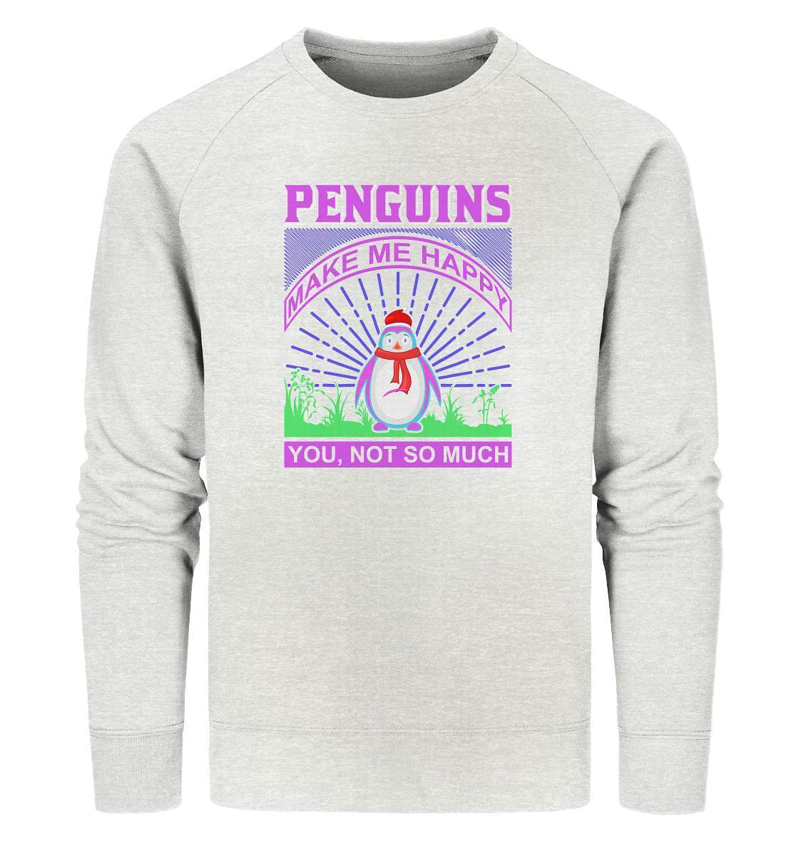 Pinguin Penguins make me happy You, not so much - Organic Sweatshirt-bild pinguin,humboldt pinguin,Penguins make me happy You,pinguin,Pinguin Bild,pinguin clipart,pinguin comic,pinguin druck,pinguin shirt,pinguin t-shirt,plitsch platsch pinguin