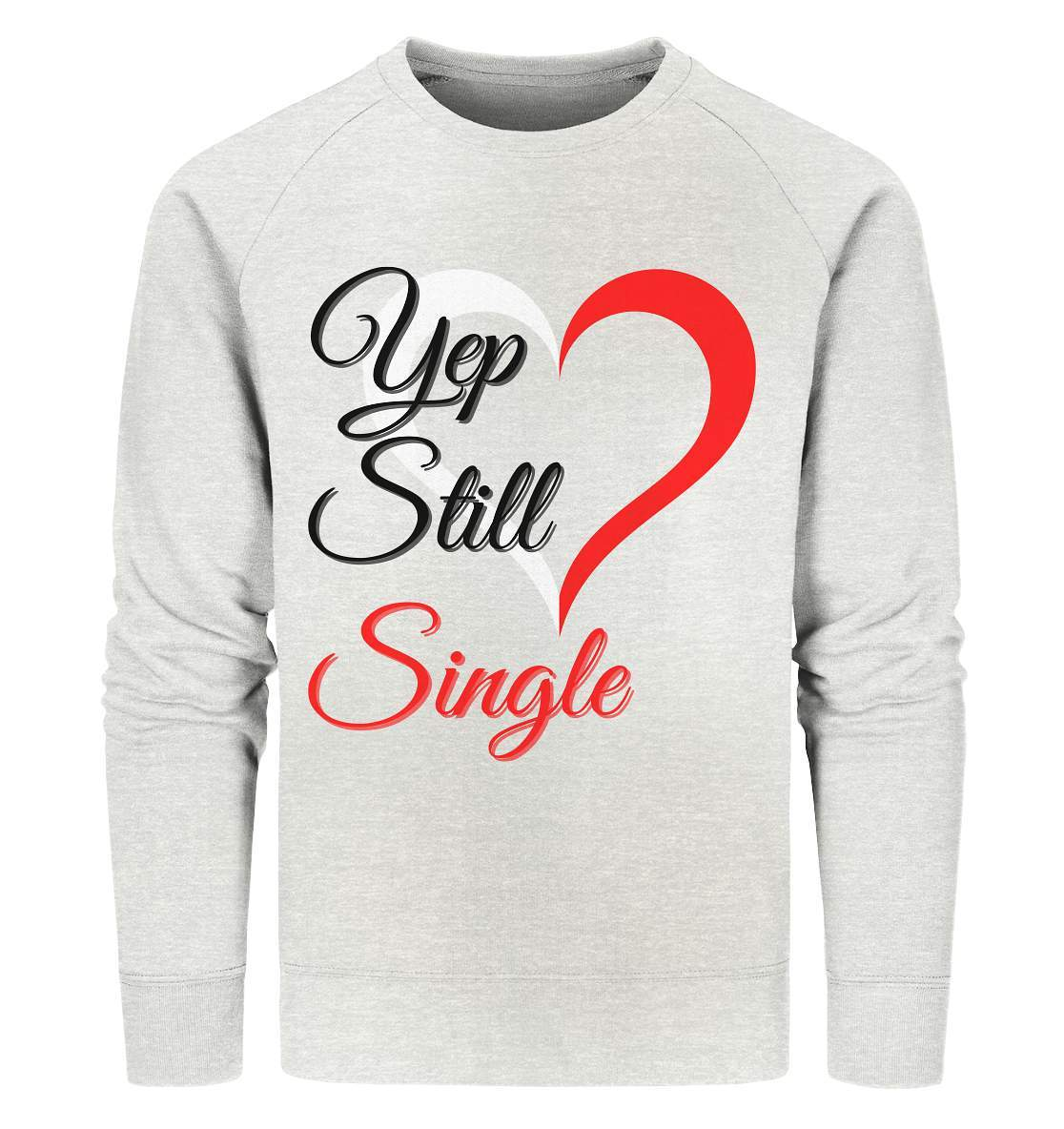 Valentinstag Yeb Still Single Perfekt für Singles - Organic Sweatshirt-14. Februar,be my valentine,getrennt,große Liebe,herz,liebe,Single,tag der verliebten,Trennung,valentines day,Valentinstag,Valentinstag für Frauen,Valentinstag für Männer,Valentinstag Geschenk,Valentinstag Ideen,verliebt