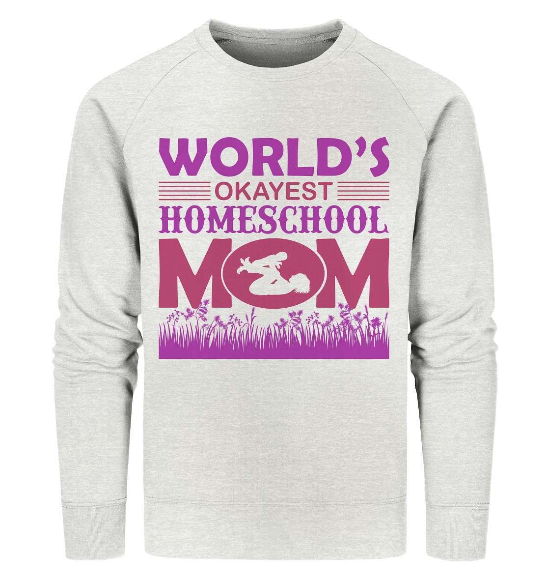 Homeschoolong Dankeschön für Die beste Mama Worlds okayest Homeschool Mom - Organic Sweatshirt-freies lernen,freilerner,geduld,homeschool,homschooling,lernen,mama,muttertag,pauken,pauker,präsenzpflicht,schulpflicht,zu hause lernen