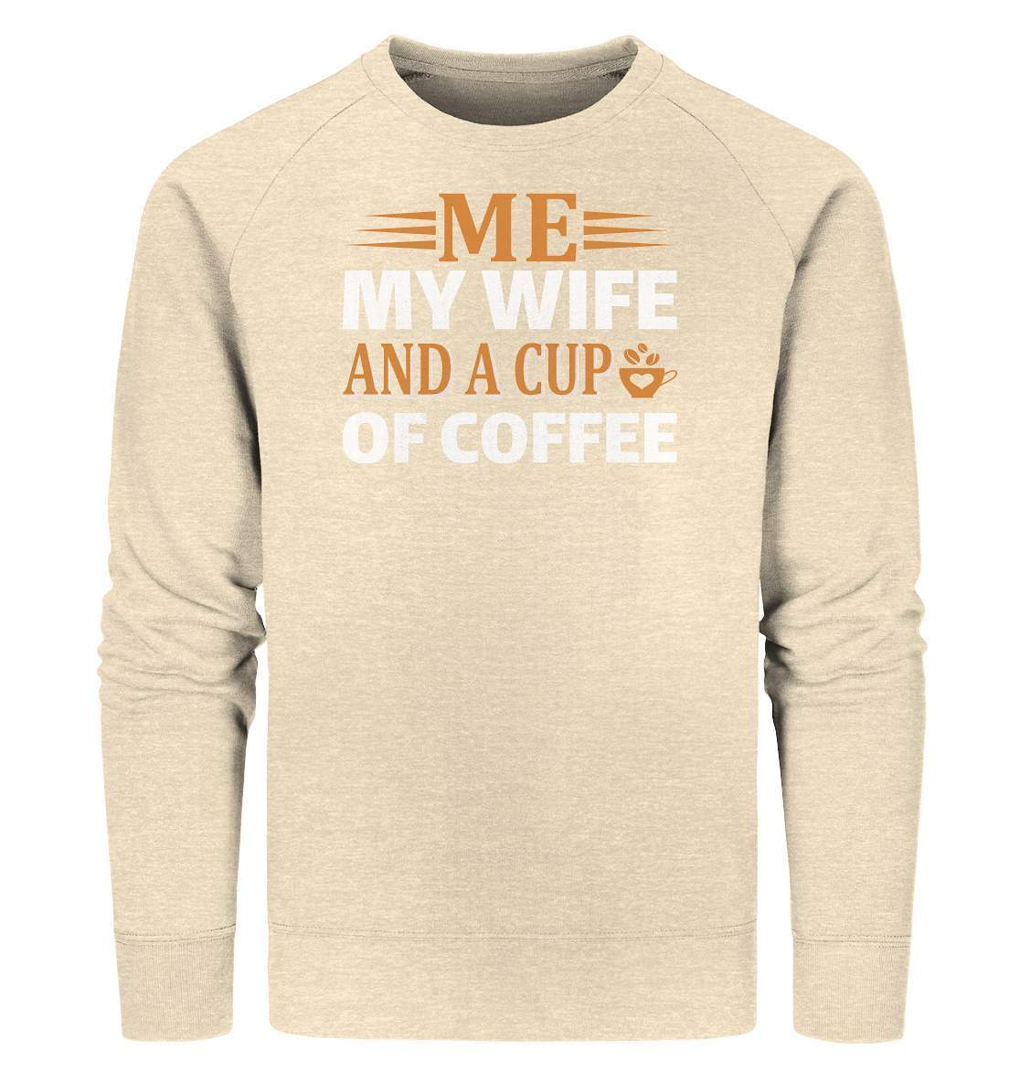 Kaffee Me My Wife and a Cup of Coffee Kaffeeliebhaber - Organic Sweatshirt-coffee t shirt,espresso t shirt,Frühaufsteher,geschenke für kaffeeliebhaber,i like coffee t shirt,kaffee,kaffeejunkie,Kaffeekanne,kaffeeliebhaber geschenk,kaffeesüchtig,langschläfer,Me My Wife and a Cup of Coffee,Morgenmuffel