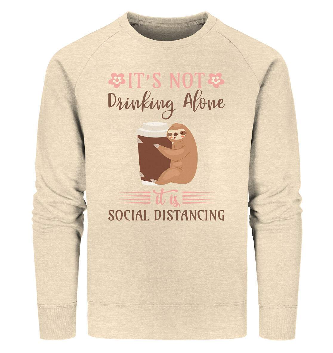 Faultier It's not Drinking Alone it is Social Distancing - Organic Sweatshirt-