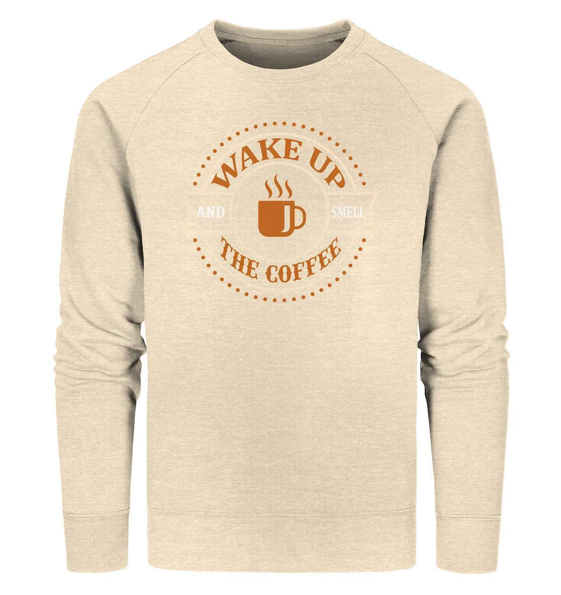 Kaffee Wake up and Smell the Coffee Kaffeeliebhaber - Organic Sweatshirt-coffee t shirt,espresso t shirt,Frühaufsteher,geschenke für kaffeeliebhaber,i like coffee t shirt,kaffee,kaffeejunkie,Kaffeekanne,kaffeeliebhaber geschenk,kaffeesüchtig,langschläfer,Morgenmuffel,Wake up and Smell Coffee