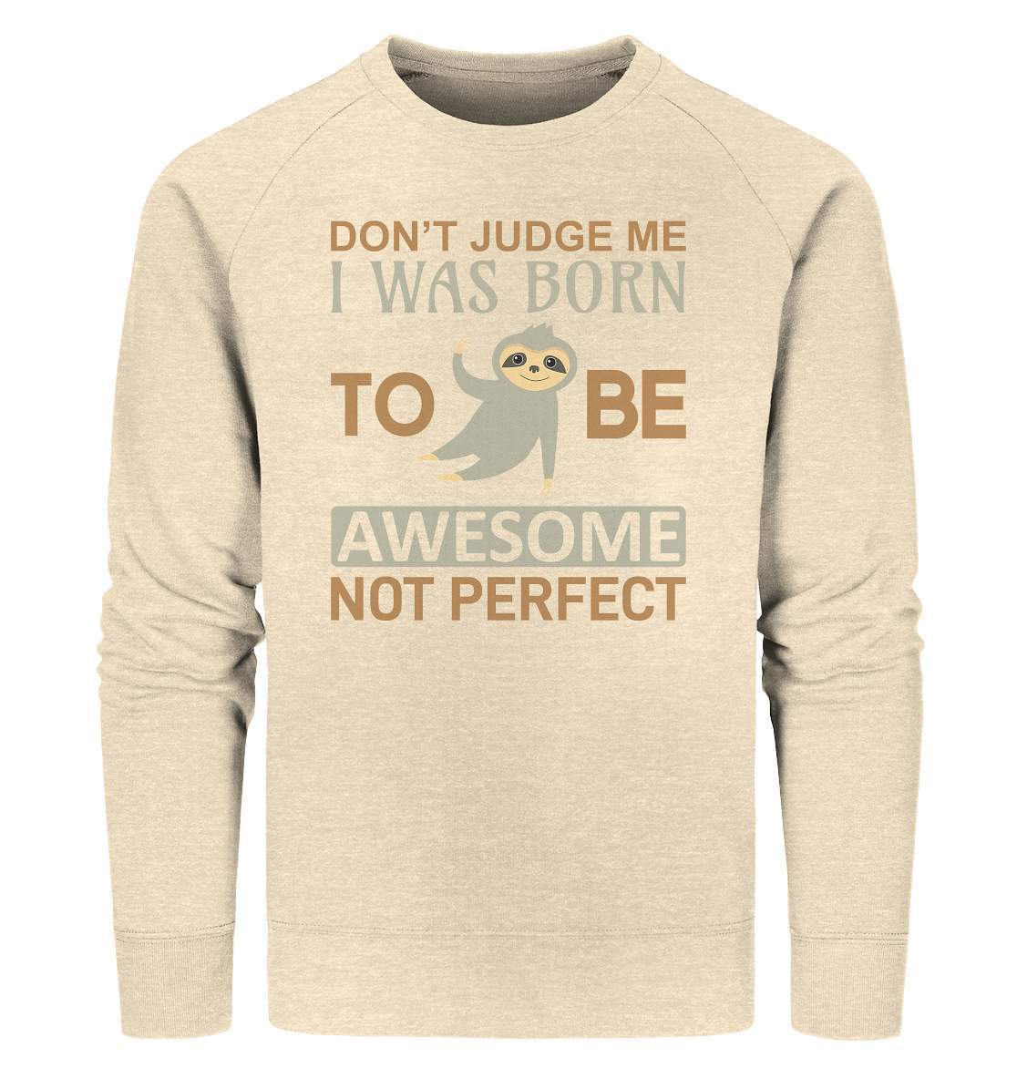 Faultier Born to be Awesome not Perfect - Organic Sweatshirt-3 finger faultier,3 zehen faultier,Born to be awesome,das faultier,ein faultier,Faultier,faultier shirt,faultier t shirt damen,faultierfarm,faultiermotiv,perfektionist,riesenfaultier,t-shirt mit faultier