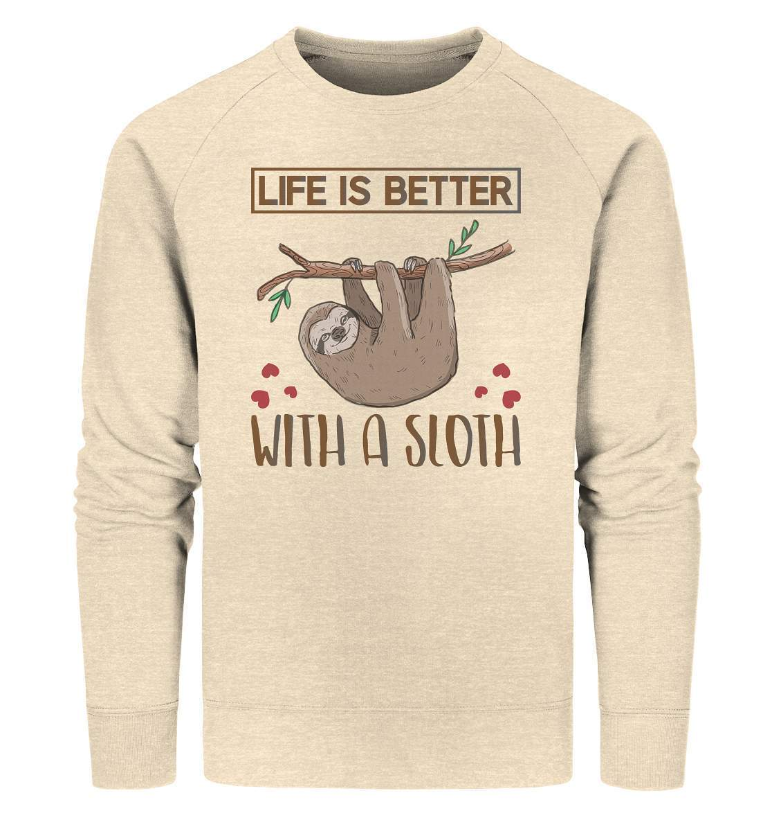 Faultier Life is better with a Sloth - Organic Sweatshirt-3 finger faultier,3 zehen faultier,das faultier,ein faultier,faul,Faultier,faultier shirt,faultier t shirt damen,faultierfarm,faultiermotiv,Life is better with a Sloth,riesenfaultier,t-shirt mit faultier